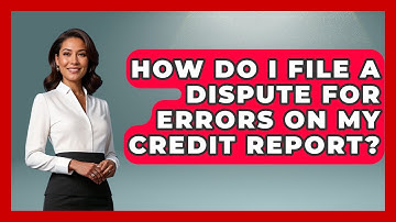 How Do I File A Dispute For Errors On My Credit Report? - Your Guide to Budgeting