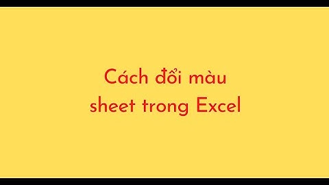 Cách đổi màu sheet trong Excel