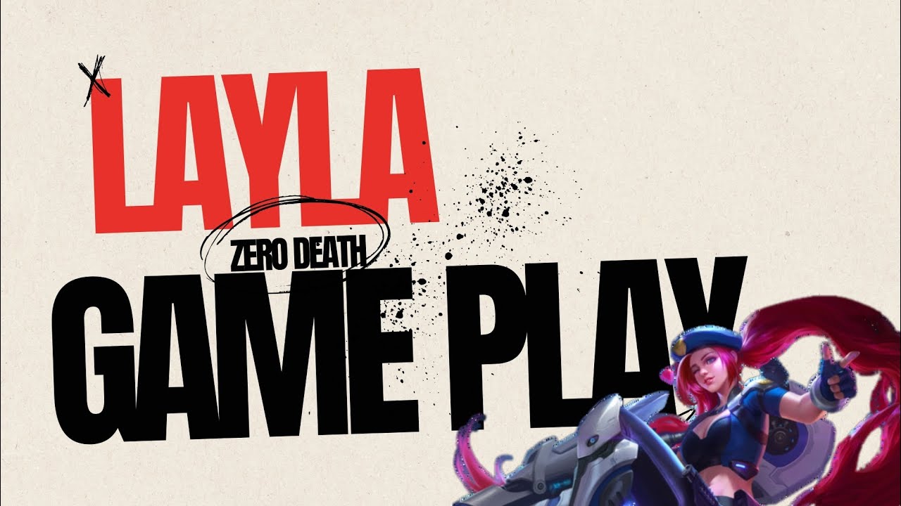 Layla Death GAMEPLAY LAYLA + ZERO DEATH,APAKAH MASIH META LAYLA BUILD LAYLA ...