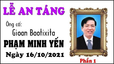 Lễ Tang Ông cố Gioan Baotixita Phạm Minh Yến (P1)