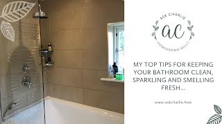Ask Charlie - My top tips for keeping your bathroom clean, sparkling \u0026 smelling fresh...