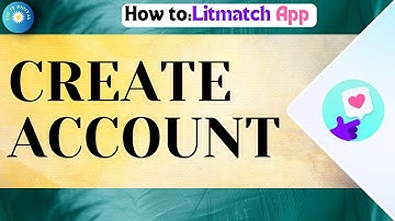 How To Create Litmatch Account