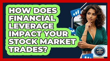 How Does Financial Leverage Impact Your Stock Market Trades? - Stock and Options Playbook