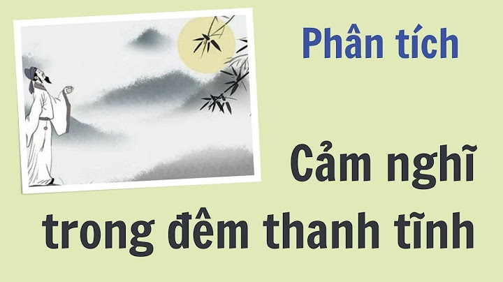 Soạn văn bản cảm nghĩ trong đêm thanh tĩnh