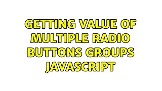 Getting value of multiple radio buttons groups javascript