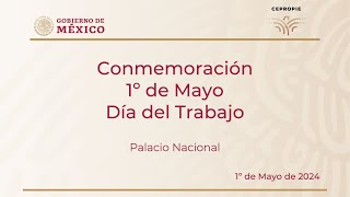 Conmemoración 1º de Mayo Día del Trabajo. Palacio Nacional. 1º de mayo 2024