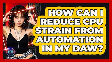 How Can I Reduce CPU Strain From Automation In My DAW? - Electronic Mix Masters