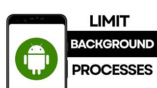 How to Limit Background Processes on Android
