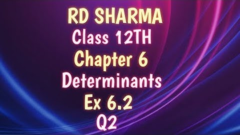 RD Sharma | Class 12 | Chapter 6 | Determinants | Ex 6.2 | Q2(i to ix) |