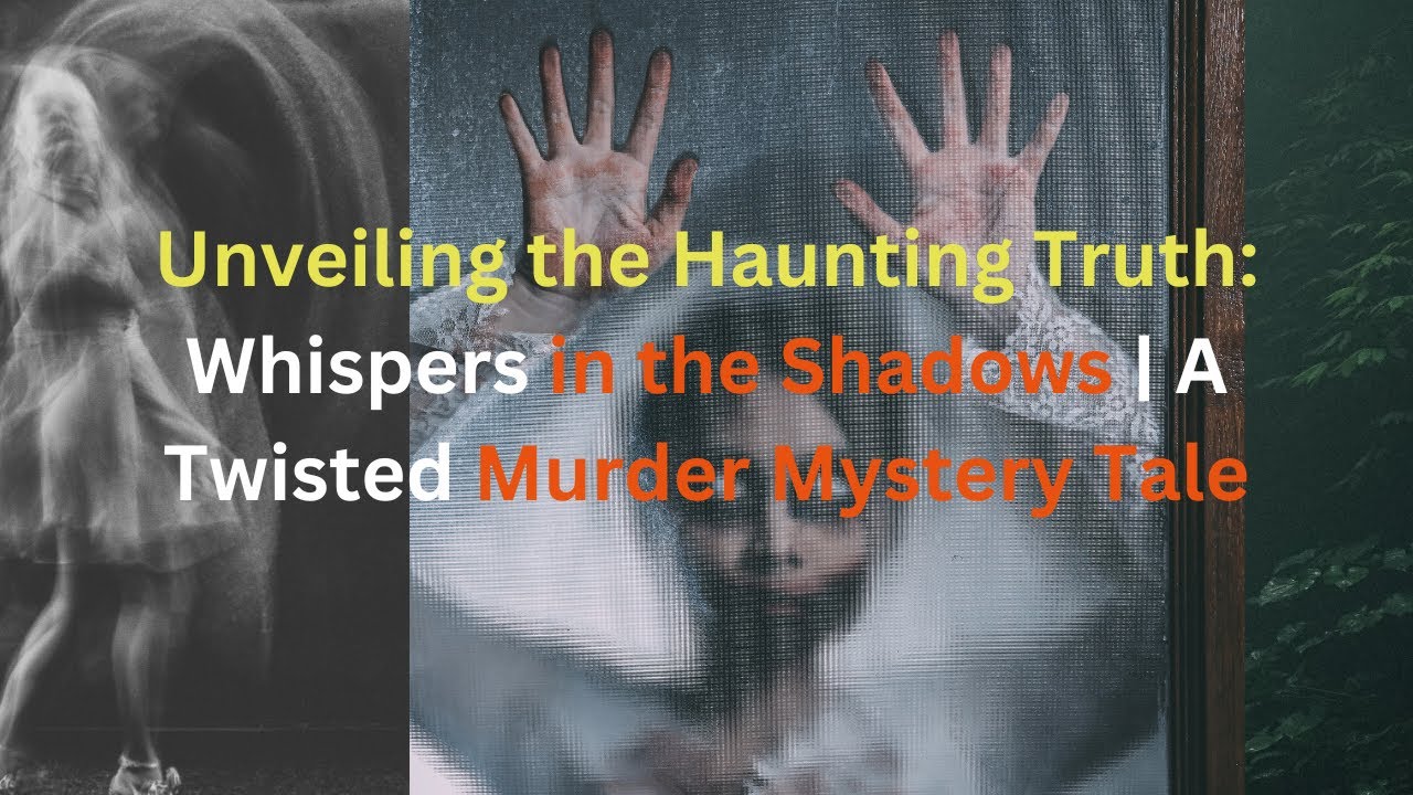 Unveiling the Haunting Truth: Whispers in the Shadows | A Twisted Murder Mystery Tale 