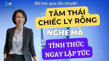 TÂM THÁI “CHIẾC LY RỖNG”  - nghe mà tỉnh thức ngay lập tức |2HAI SÓNG TRI THỨC