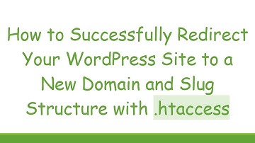 How to Successfully Redirect Your WordPress Site to a New Domain and Slug Structure with .htaccess