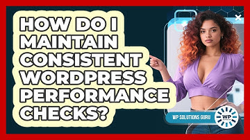 How Do I Maintain Consistent WordPress Performance Checks?