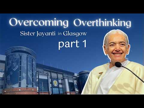 Overcoming Overthinking with Sister Jayanti in Glasgow Part 1