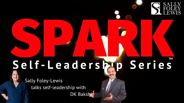 SPARK Self-Leadership: Sally Foley-Lewis and DK Bakshi