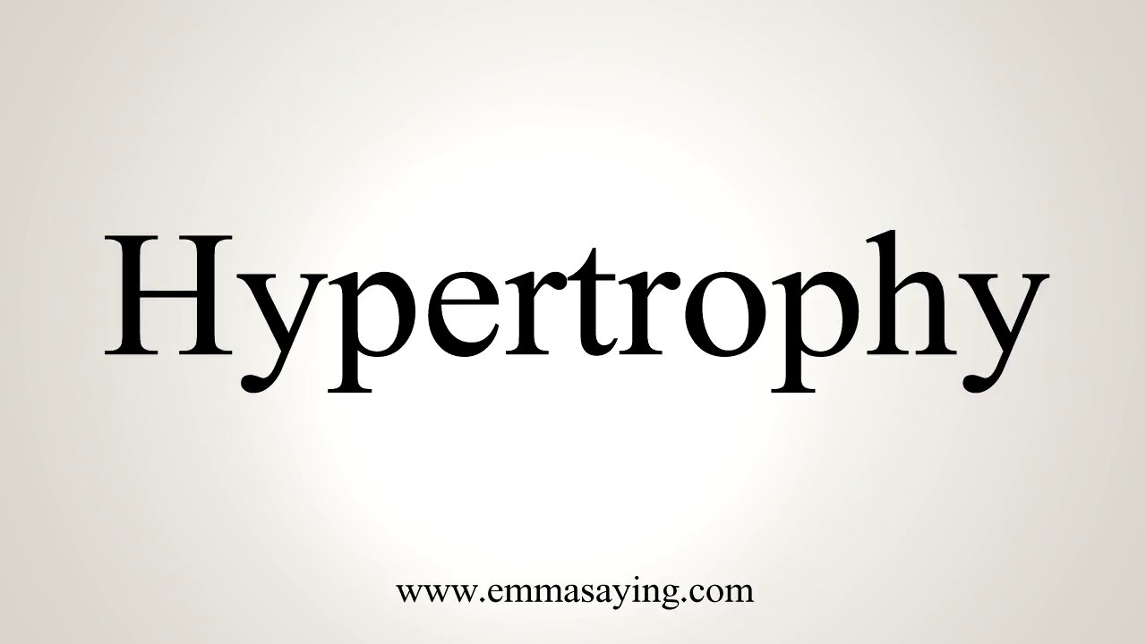 How To Say Hypertrophy