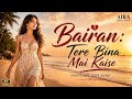 Bairan: Tere Bina Main Kaise 💔 | Emotional Love Song | AIRA Unplugged #Bairan #TereBina #Emotional