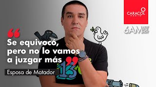 Esposa de Matador: “Se equivocó, pero rectificó su error y superamos como familia” | Caracol Radio