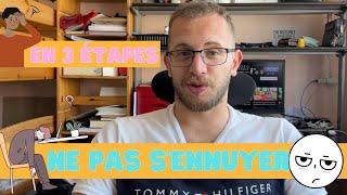 Comment ne jamais s'ennuyer dans la vie : 3 ÉTAPES