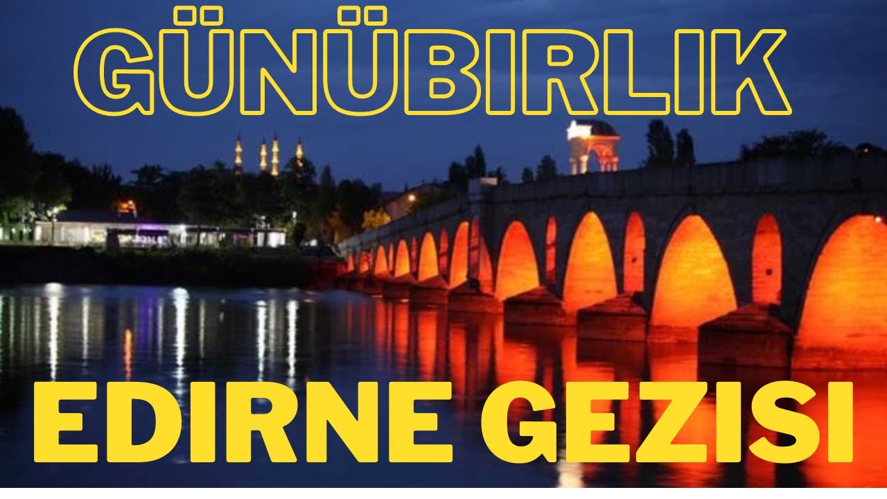 Edirne'de tarihi gezi | Edirne gezilecek yerler çarşı, pazar!!!!