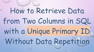 How to Retrieve Data from Two Columns in SQL with a Unique Primary ID Without Data Repetition