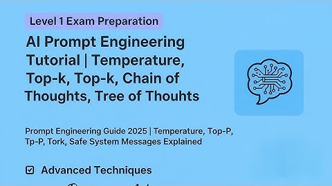 Level 1 Exam Prep 2025 | AI Prompt Engineering Tutorial (Temperature Top-k Top-p, Chain of Thoughts)