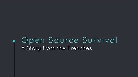 Open Source Survival: A Story from the Trenches