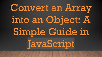 Convert an Array into an Object: A Simple Guide in JavaScript