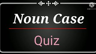 Noun Case MCQ/ Noun Case Exercises/ Noun Case Quiz/ Noun Case exercises with answers