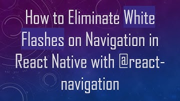 How to Eliminate White Flashes on Navigation in React Native with @ react-navigation