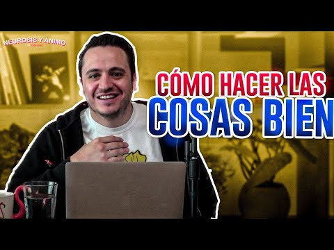 Neurosis y Ánimo - Cómo hacer las cosas bien (Ep. 42)
