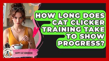 How Long Does Cat Clicker Training Take To Show Progress? - Happy Cat Handbook