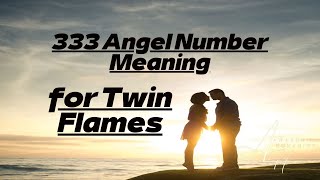 333 Angel Number Meaning for Twin Flames