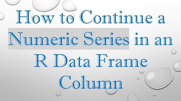 How to Continue a Numeric Series in an R Data Frame Column