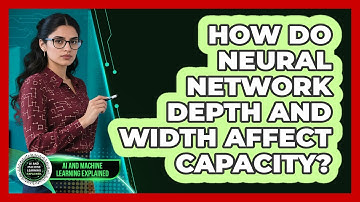 How Do Neural Network Depth And Width Affect Capacity? - AI and Machine Learning Explained