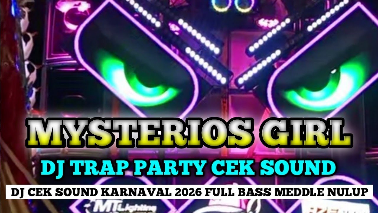 DJ TRAP PARTY MYSTERIOUS GIRL - DJ CEK SOUND KARNAVAL TERBARU 2026 FULL BASS 