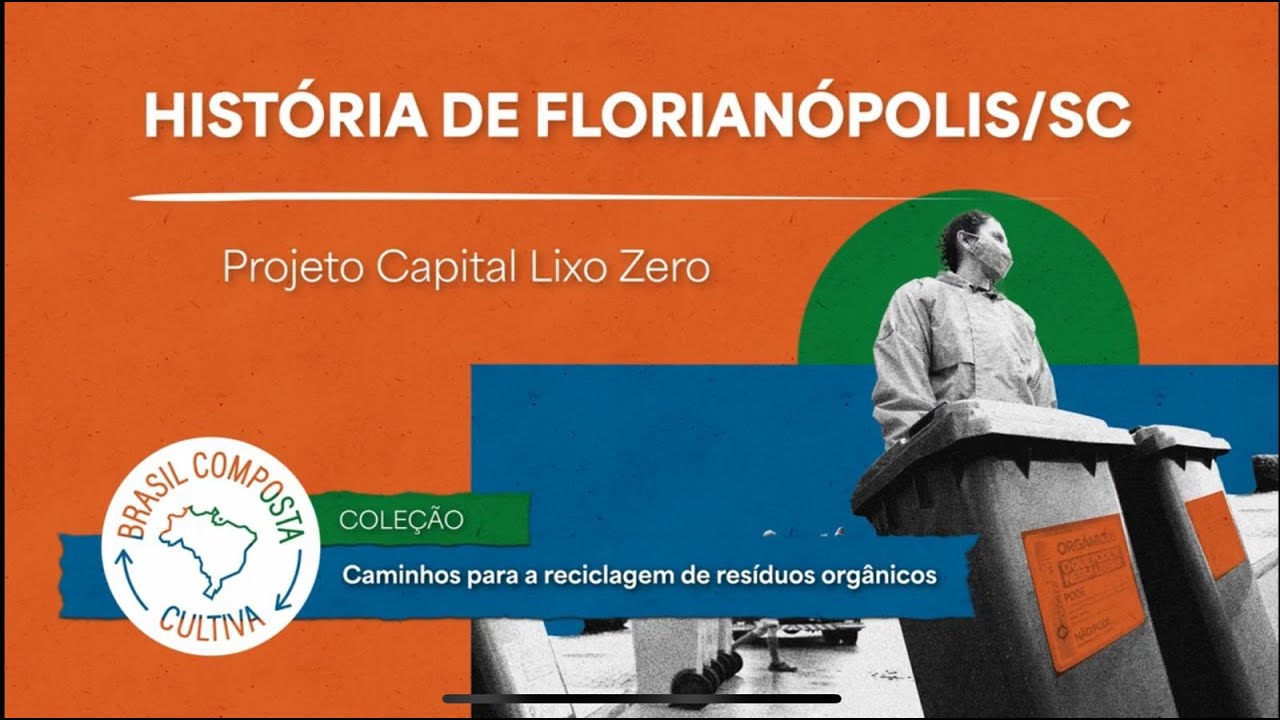 História da capital Lixo Zero: reciclagem de resíduos orgânicos em Florianópolis/SC