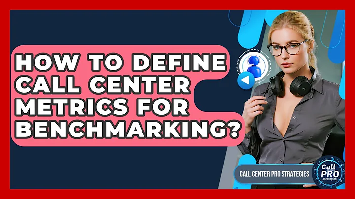 How To Define Call Center Metrics For Benchmarking? - Call Center Pro Strategies