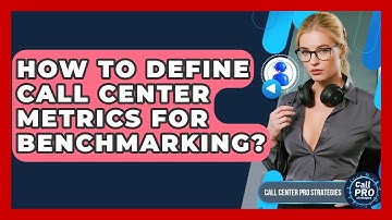 How To Define Call Center Metrics For Benchmarking? - Call Center Pro Strategies