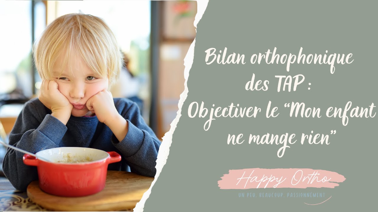 Bilan orthophonique des Troubles Alimentaires Pédiatriques : Objectiver “Mon enfant ne mange rien”