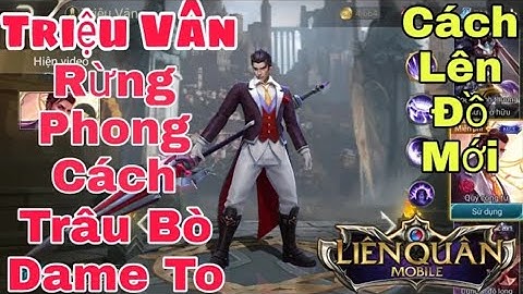 Triệu Vân Đi Rừng và Phong Cách Lên Đồ Mới Vừa Trâu Vừa Dame To - 1 Bổ 1 Mạng Bao Mạnh