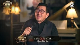 Video thumbnail of "Que Bonito - Carlos Macías - Noche, Boleros y Son"