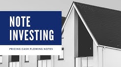 Real Estate Note Investing: Pricing Cash Flowing Notes