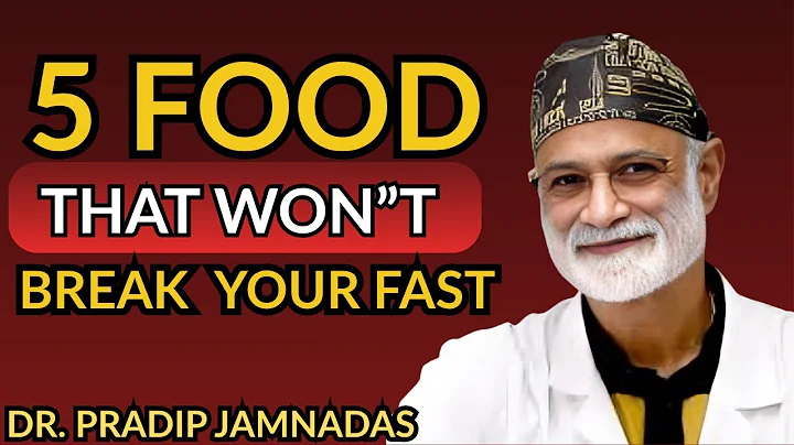 5 Foods That Won't Break Your Fast | Dr. Pradip Jamnadas' Ultimate Guide
