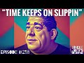 TIME KEEPS ON SLIPPIN&#39; | #238 | UNCLE JOEY&#39;S JOINT with JOEY DIAZ