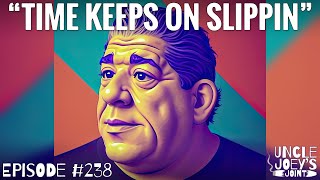 TIME KEEPS ON SLIPPIN&#39; | #238 | UNCLE JOEY&#39;S JOINT with JOEY DIAZ