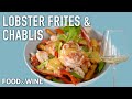 How To Make Lobster Frites Paired With Chablis | Chefs At Home | Food & Wine