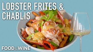 How To Make Lobster Frites Paired With Chablis | Chefs At Home | Food & Wine