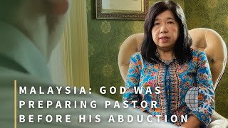 MALAYSIA: God Was Preparing Pastor Before His Abduction