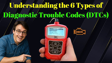 Understanding the 6 Types of Diagnostic Trouble Codes